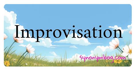 improvisation synonym|impromptu synonym.